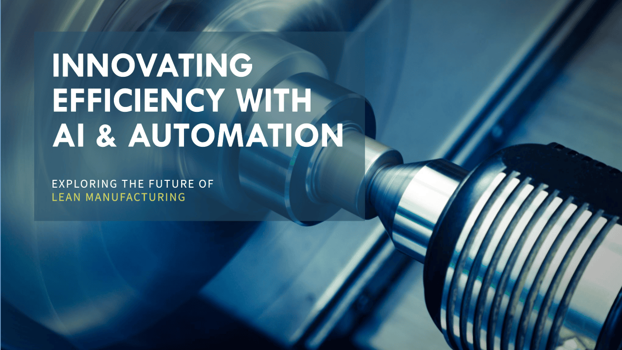 The Future of Lean Manufacturing: Combining AI & Automation for Maximum Efficiency